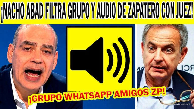 [H C SinFiltros] (septiembre 25, 2026) Nacho Abad Filtra Grupo DE Whatsapp DE Zapatero CON Audio Y Demoledor Video